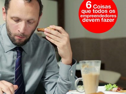 6 Coisas que todos os empreendedores devem fazer antes do pequeno-almoço