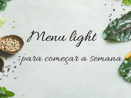 Menu light para começar a semana e preparar o verão